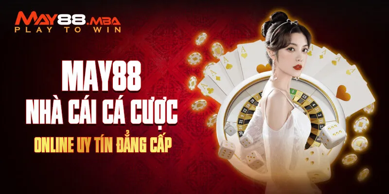 May88 - Địa chỉ giải trí trên không gian mạng uy tín May88 - Địa chỉ giải trí trên không gian mạng uy tín