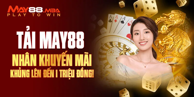 Khuyến mãi May88 siêu khủng Khuyến mãi May88 siêu khủng