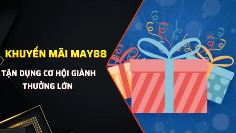 Tips không bỏ sót khuyến mãi May88 Tips không bỏ sót khuyến mãi May88